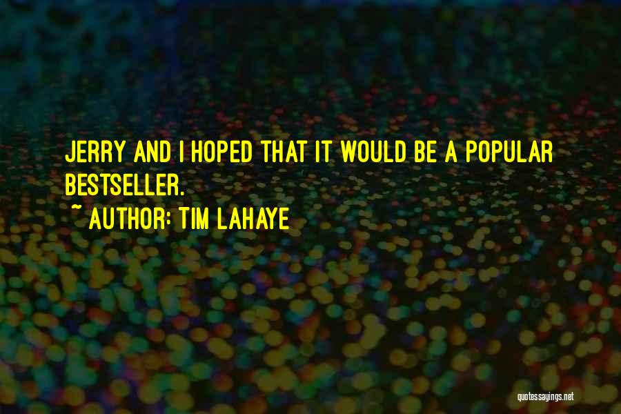 Tim LaHaye Quotes: Jerry And I Hoped That It Would Be A Popular Bestseller.