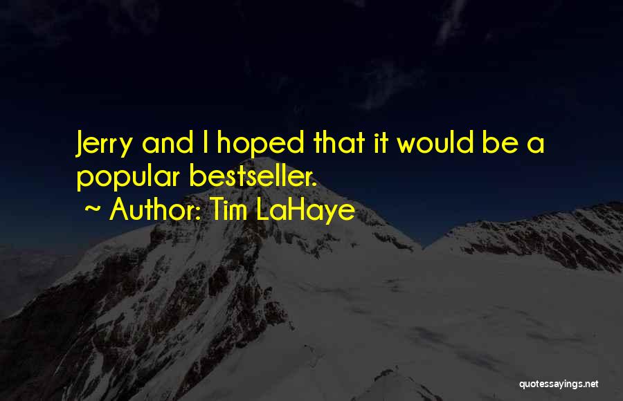Tim LaHaye Quotes: Jerry And I Hoped That It Would Be A Popular Bestseller.