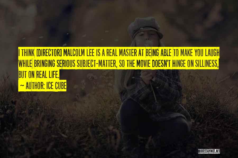 Ice Cube Quotes: I Think [director] Malcolm Lee Is A Real Master At Being Able To Make You Laugh While Bringing Serious Subject-matter,