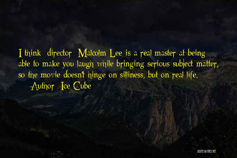 Ice Cube Quotes: I Think [director] Malcolm Lee Is A Real Master At Being Able To Make You Laugh While Bringing Serious Subject-matter,