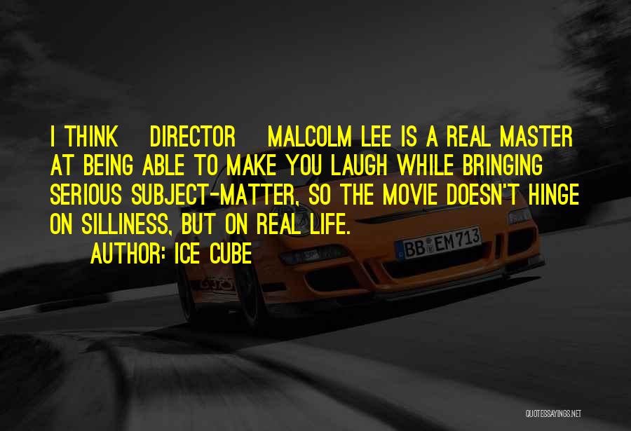 Ice Cube Quotes: I Think [director] Malcolm Lee Is A Real Master At Being Able To Make You Laugh While Bringing Serious Subject-matter,