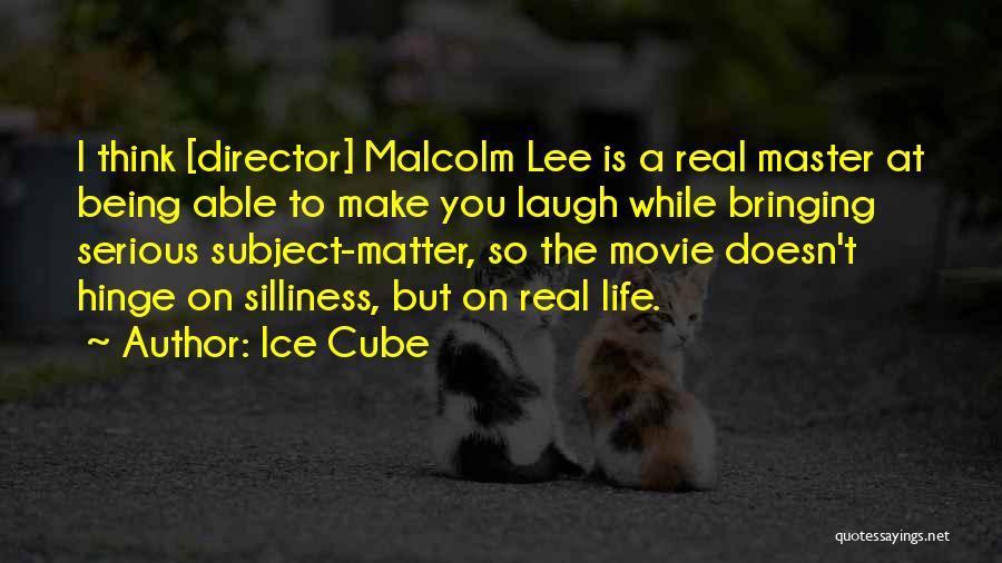 Ice Cube Quotes: I Think [director] Malcolm Lee Is A Real Master At Being Able To Make You Laugh While Bringing Serious Subject-matter,