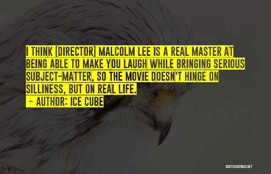 Ice Cube Quotes: I Think [director] Malcolm Lee Is A Real Master At Being Able To Make You Laugh While Bringing Serious Subject-matter,