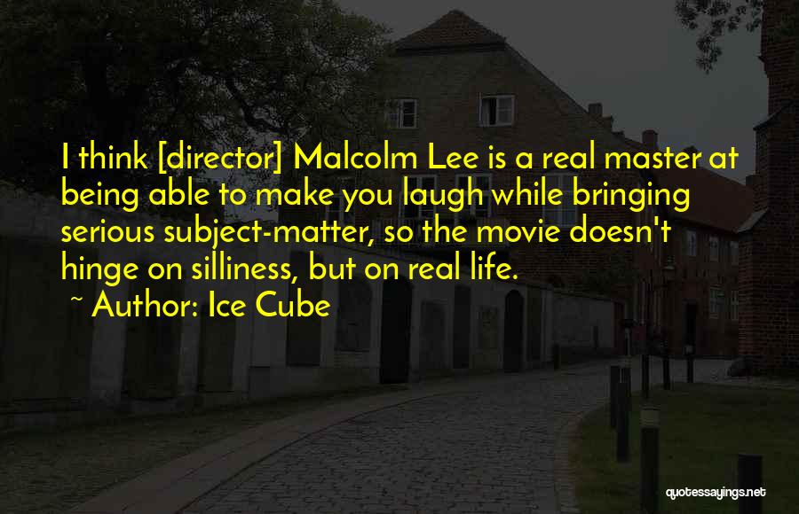 Ice Cube Quotes: I Think [director] Malcolm Lee Is A Real Master At Being Able To Make You Laugh While Bringing Serious Subject-matter,