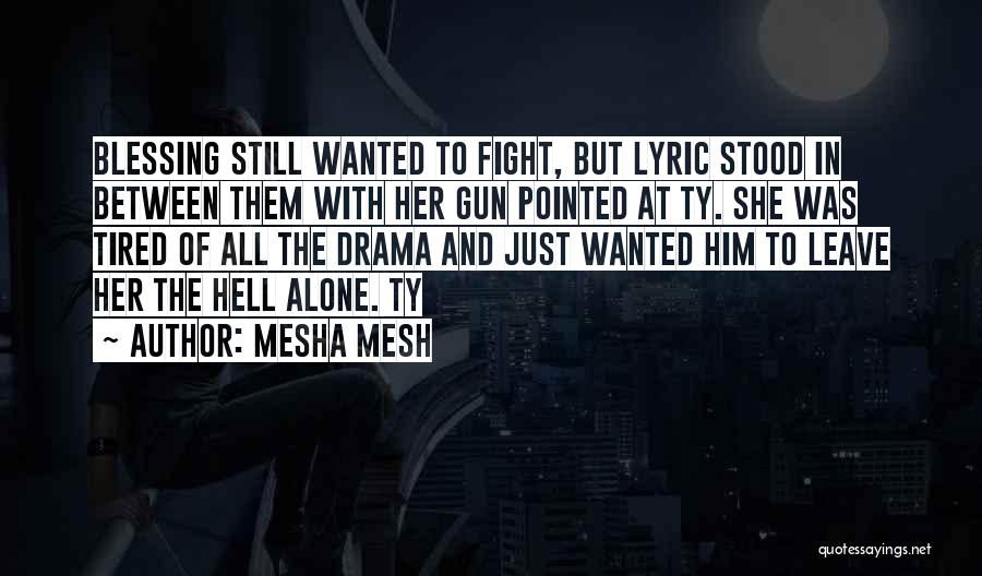 Mesha Mesh Quotes: Blessing Still Wanted To Fight, But Lyric Stood In Between Them With Her Gun Pointed At Ty. She Was Tired