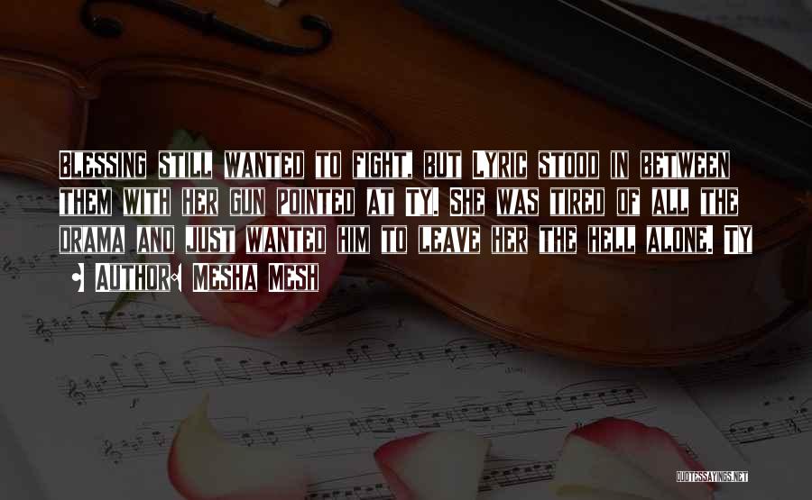 Mesha Mesh Quotes: Blessing Still Wanted To Fight, But Lyric Stood In Between Them With Her Gun Pointed At Ty. She Was Tired