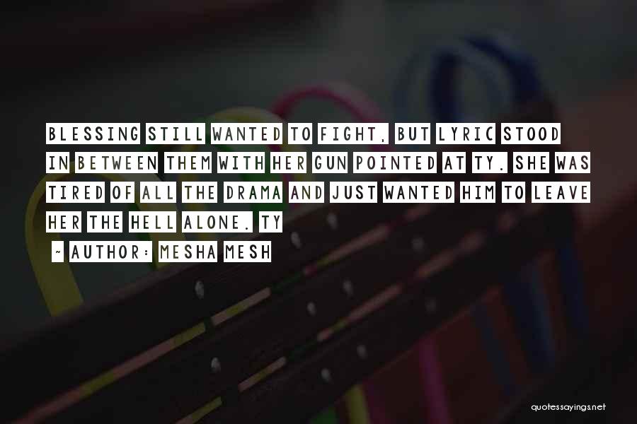 Mesha Mesh Quotes: Blessing Still Wanted To Fight, But Lyric Stood In Between Them With Her Gun Pointed At Ty. She Was Tired