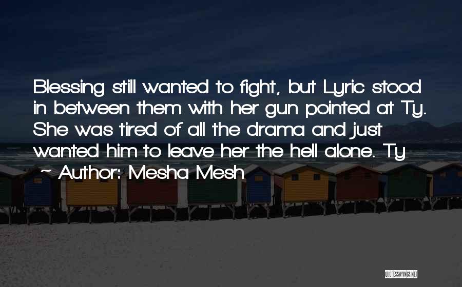 Mesha Mesh Quotes: Blessing Still Wanted To Fight, But Lyric Stood In Between Them With Her Gun Pointed At Ty. She Was Tired