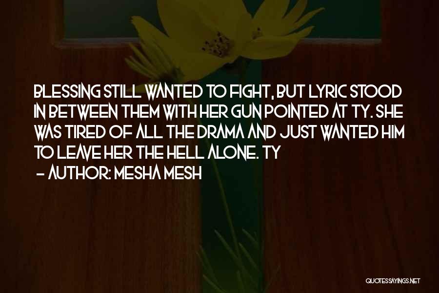 Mesha Mesh Quotes: Blessing Still Wanted To Fight, But Lyric Stood In Between Them With Her Gun Pointed At Ty. She Was Tired