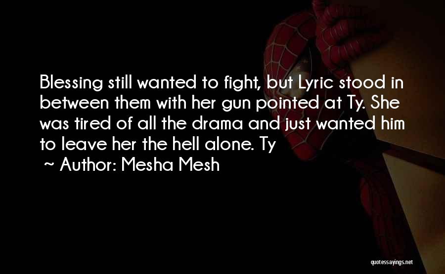 Mesha Mesh Quotes: Blessing Still Wanted To Fight, But Lyric Stood In Between Them With Her Gun Pointed At Ty. She Was Tired