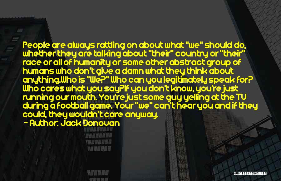 Jack Donovan Quotes: People Are Always Rattling On About What We Should Do, Whether They Are Talking About Their Country Or Their Race