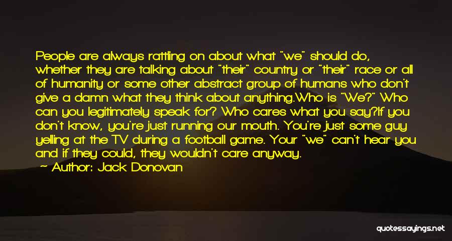 Jack Donovan Quotes: People Are Always Rattling On About What We Should Do, Whether They Are Talking About Their Country Or Their Race