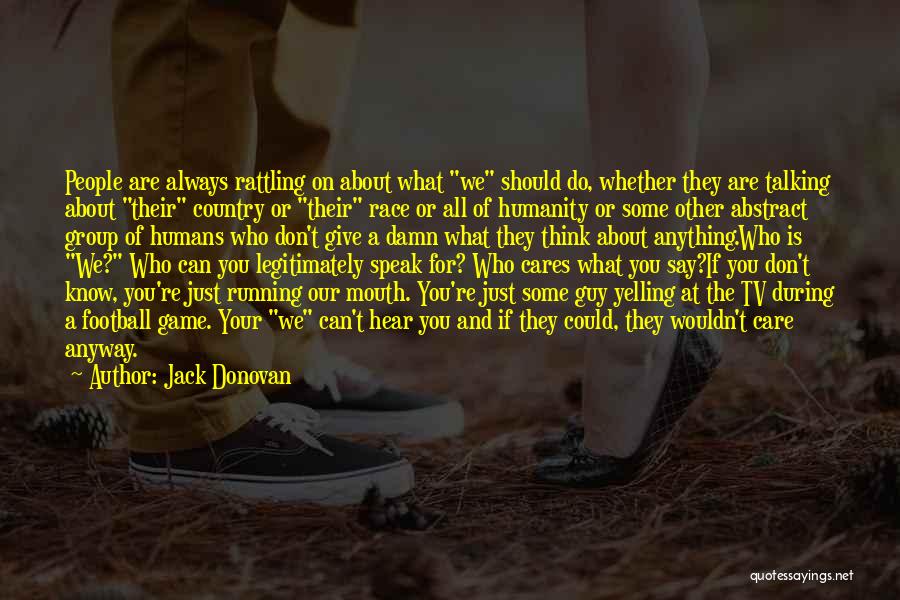 Jack Donovan Quotes: People Are Always Rattling On About What We Should Do, Whether They Are Talking About Their Country Or Their Race