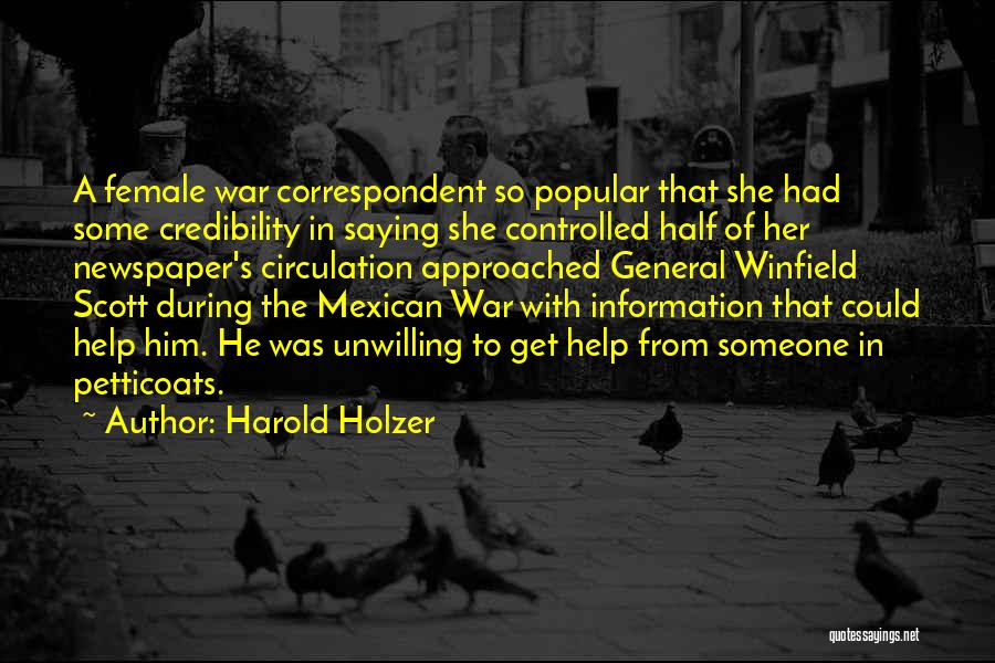 Harold Holzer Quotes: A Female War Correspondent So Popular That She Had Some Credibility In Saying She Controlled Half Of Her Newspaper's Circulation