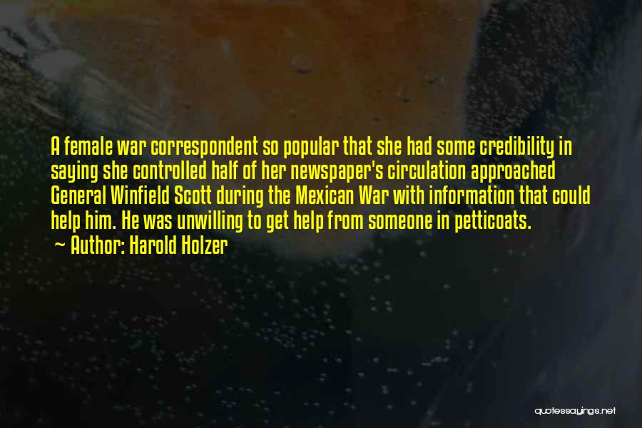 Harold Holzer Quotes: A Female War Correspondent So Popular That She Had Some Credibility In Saying She Controlled Half Of Her Newspaper's Circulation