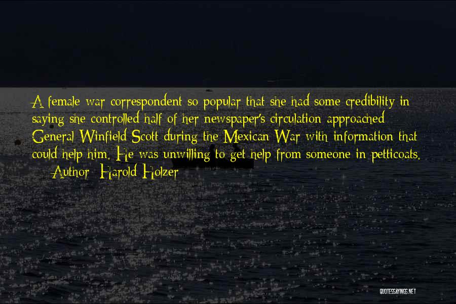 Harold Holzer Quotes: A Female War Correspondent So Popular That She Had Some Credibility In Saying She Controlled Half Of Her Newspaper's Circulation