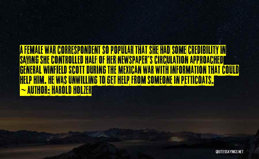 Harold Holzer Quotes: A Female War Correspondent So Popular That She Had Some Credibility In Saying She Controlled Half Of Her Newspaper's Circulation