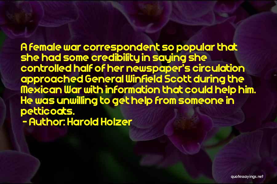 Harold Holzer Quotes: A Female War Correspondent So Popular That She Had Some Credibility In Saying She Controlled Half Of Her Newspaper's Circulation