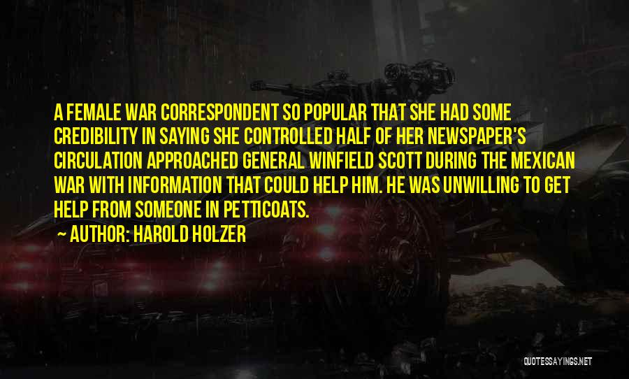 Harold Holzer Quotes: A Female War Correspondent So Popular That She Had Some Credibility In Saying She Controlled Half Of Her Newspaper's Circulation