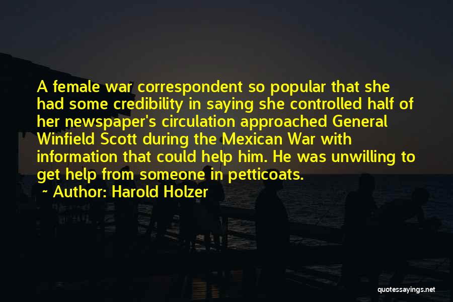 Harold Holzer Quotes: A Female War Correspondent So Popular That She Had Some Credibility In Saying She Controlled Half Of Her Newspaper's Circulation