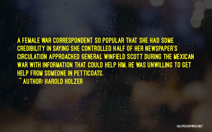Harold Holzer Quotes: A Female War Correspondent So Popular That She Had Some Credibility In Saying She Controlled Half Of Her Newspaper's Circulation