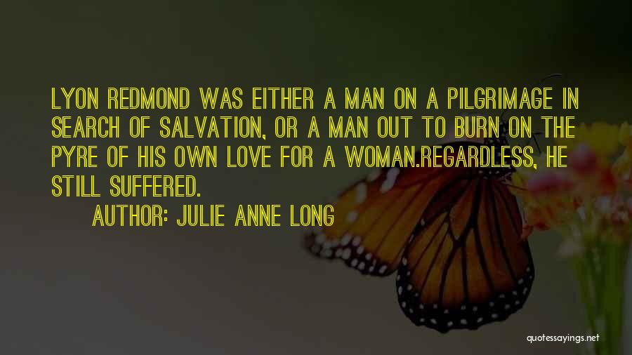 Julie Anne Long Quotes: Lyon Redmond Was Either A Man On A Pilgrimage In Search Of Salvation, Or A Man Out To Burn On