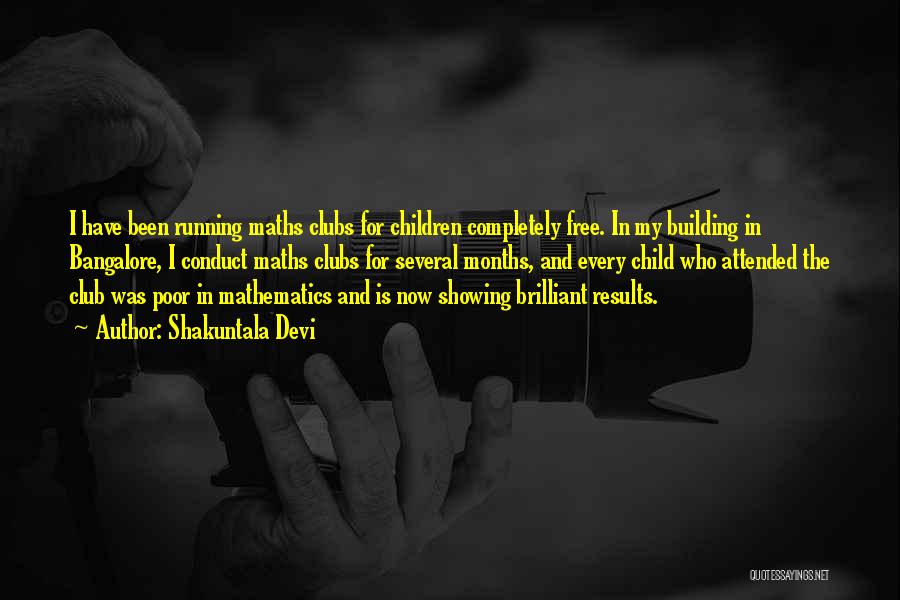 Shakuntala Devi Quotes: I Have Been Running Maths Clubs For Children Completely Free. In My Building In Bangalore, I Conduct Maths Clubs For