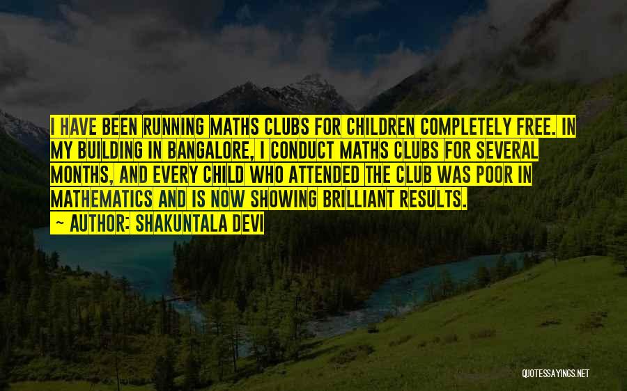 Shakuntala Devi Quotes: I Have Been Running Maths Clubs For Children Completely Free. In My Building In Bangalore, I Conduct Maths Clubs For