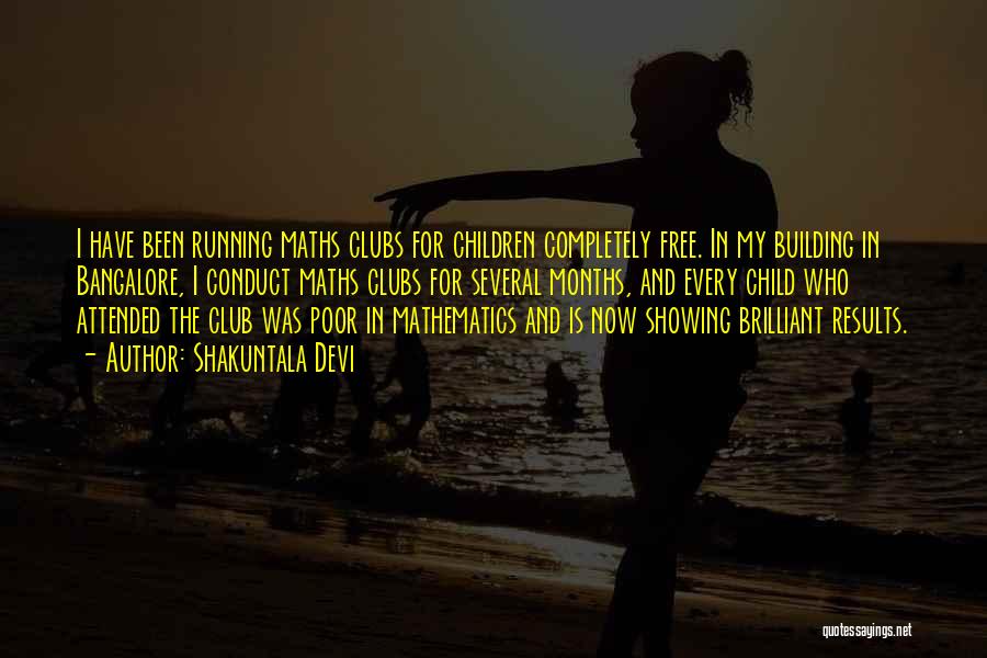 Shakuntala Devi Quotes: I Have Been Running Maths Clubs For Children Completely Free. In My Building In Bangalore, I Conduct Maths Clubs For