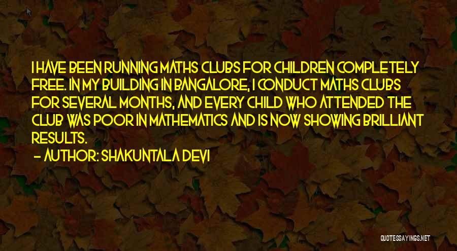 Shakuntala Devi Quotes: I Have Been Running Maths Clubs For Children Completely Free. In My Building In Bangalore, I Conduct Maths Clubs For