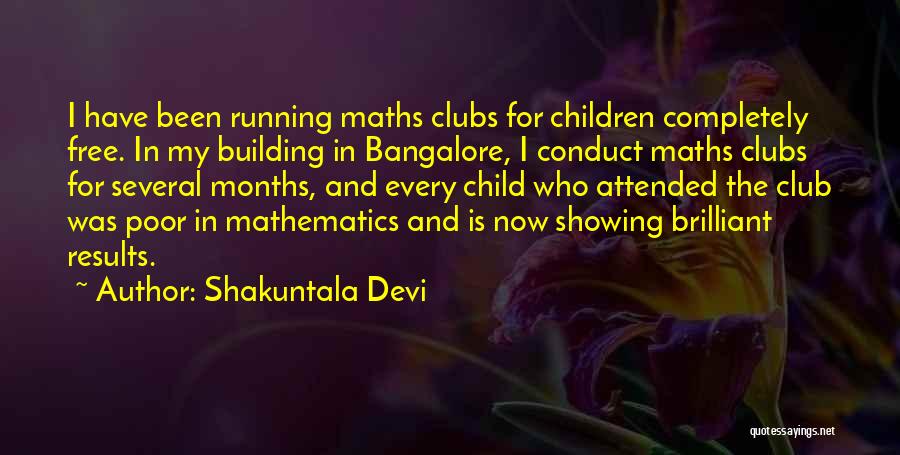 Shakuntala Devi Quotes: I Have Been Running Maths Clubs For Children Completely Free. In My Building In Bangalore, I Conduct Maths Clubs For