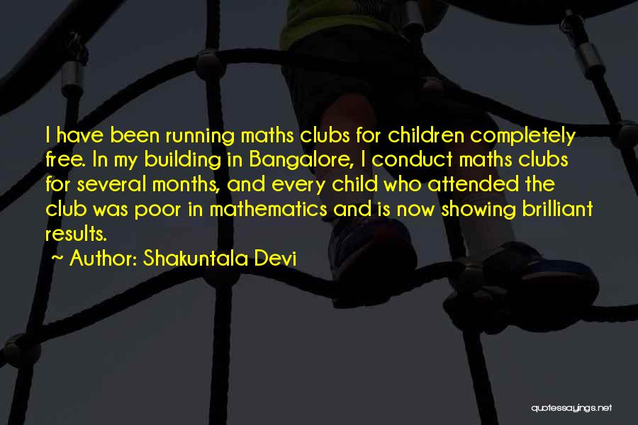 Shakuntala Devi Quotes: I Have Been Running Maths Clubs For Children Completely Free. In My Building In Bangalore, I Conduct Maths Clubs For