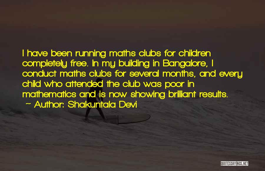 Shakuntala Devi Quotes: I Have Been Running Maths Clubs For Children Completely Free. In My Building In Bangalore, I Conduct Maths Clubs For