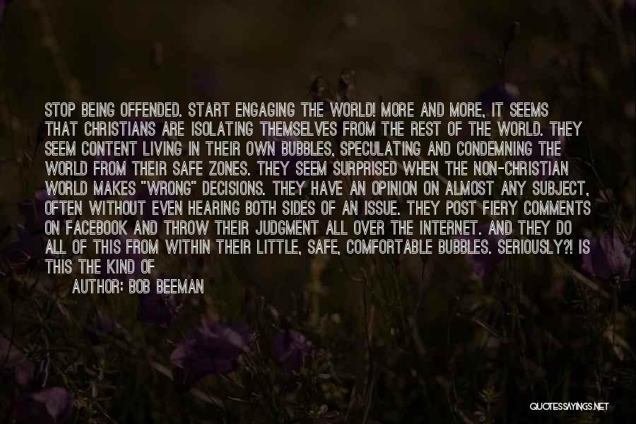 Bob Beeman Quotes: Stop Being Offended. Start Engaging The World! More And More, It Seems That Christians Are Isolating Themselves From The Rest