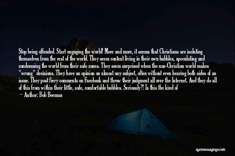 Bob Beeman Quotes: Stop Being Offended. Start Engaging The World! More And More, It Seems That Christians Are Isolating Themselves From The Rest