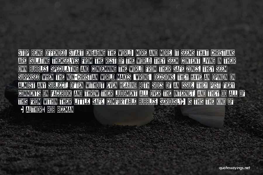 Bob Beeman Quotes: Stop Being Offended. Start Engaging The World! More And More, It Seems That Christians Are Isolating Themselves From The Rest