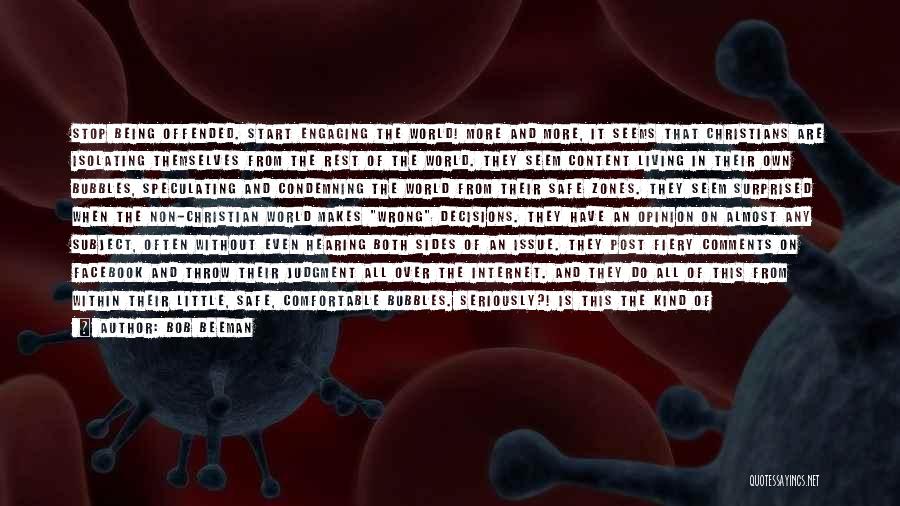 Bob Beeman Quotes: Stop Being Offended. Start Engaging The World! More And More, It Seems That Christians Are Isolating Themselves From The Rest