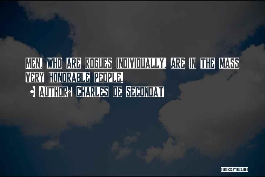 Charles De Secondat Quotes: Men, Who Are Rogues Individually, Are In The Mass Very Honorable People.