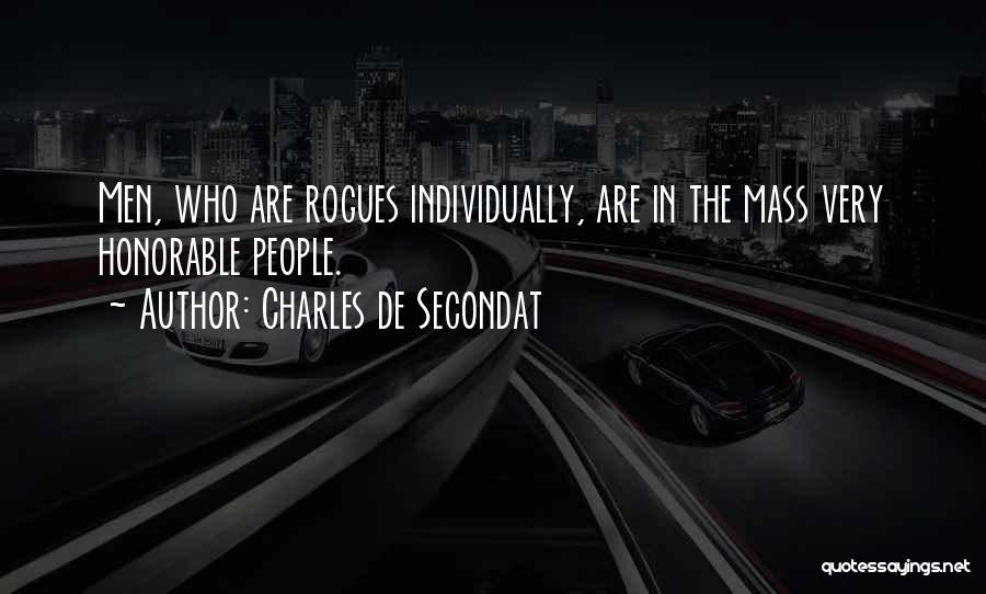 Charles De Secondat Quotes: Men, Who Are Rogues Individually, Are In The Mass Very Honorable People.