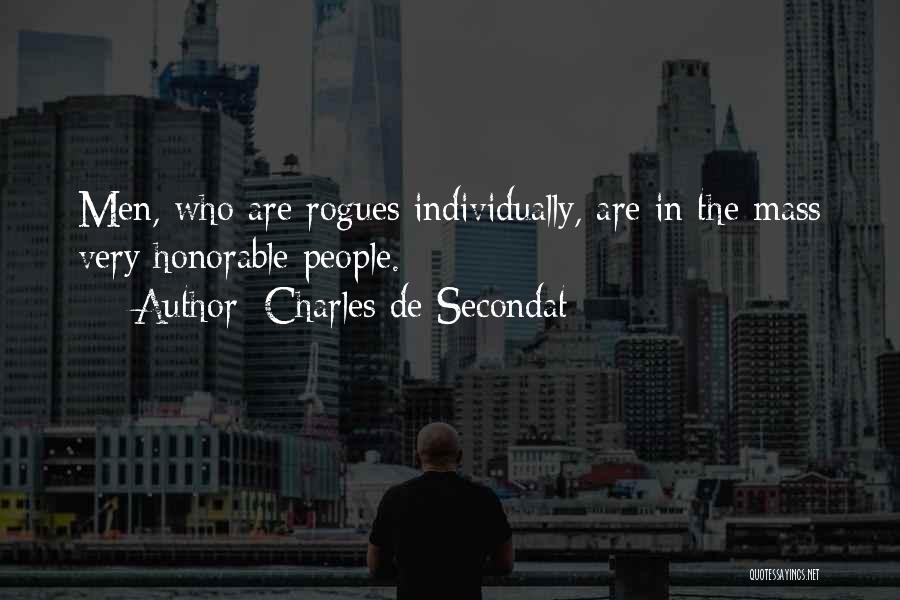 Charles De Secondat Quotes: Men, Who Are Rogues Individually, Are In The Mass Very Honorable People.