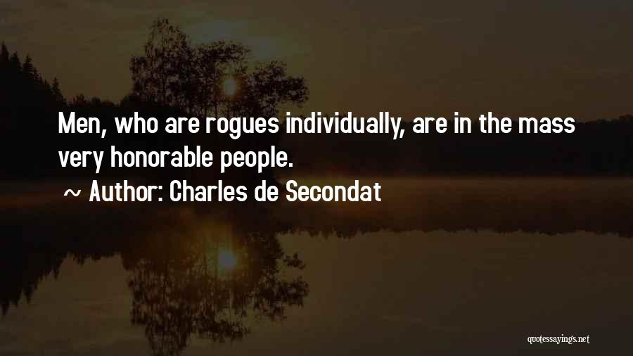 Charles De Secondat Quotes: Men, Who Are Rogues Individually, Are In The Mass Very Honorable People.