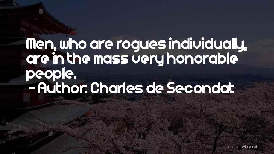 Charles De Secondat Quotes: Men, Who Are Rogues Individually, Are In The Mass Very Honorable People.