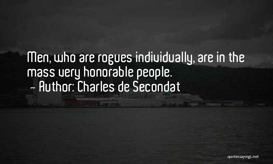 Charles De Secondat Quotes: Men, Who Are Rogues Individually, Are In The Mass Very Honorable People.