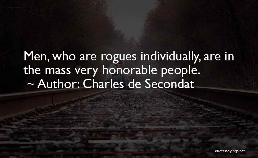 Charles De Secondat Quotes: Men, Who Are Rogues Individually, Are In The Mass Very Honorable People.