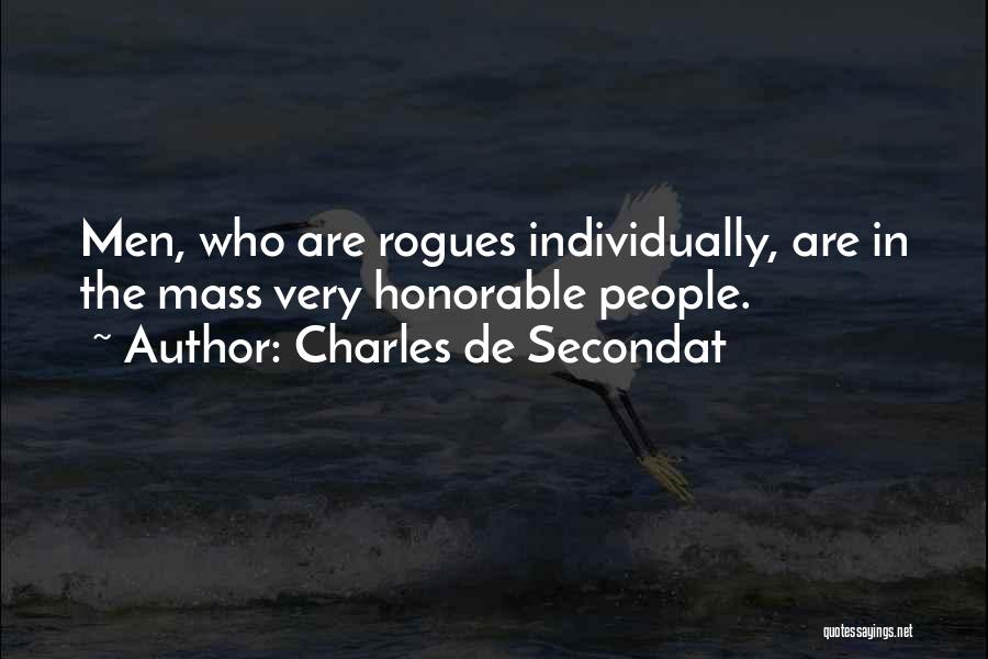 Charles De Secondat Quotes: Men, Who Are Rogues Individually, Are In The Mass Very Honorable People.