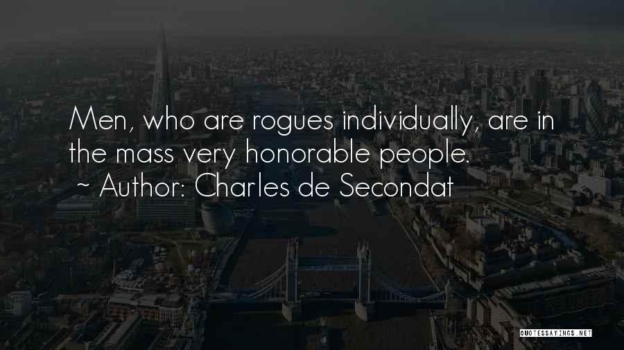 Charles De Secondat Quotes: Men, Who Are Rogues Individually, Are In The Mass Very Honorable People.