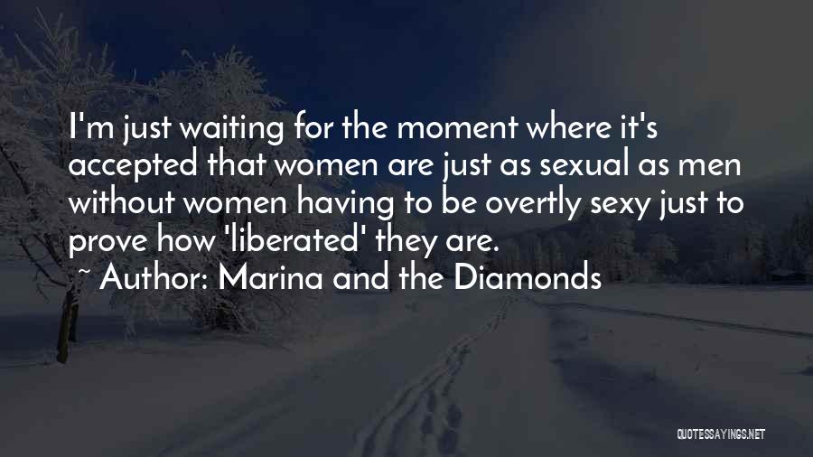 Marina And The Diamonds Quotes: I'm Just Waiting For The Moment Where It's Accepted That Women Are Just As Sexual As Men Without Women Having