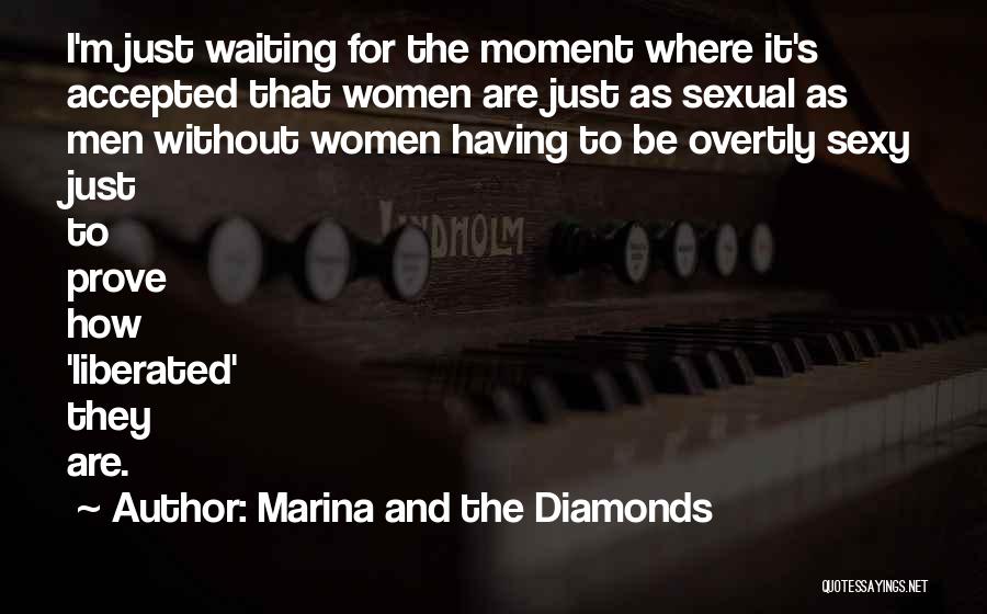Marina And The Diamonds Quotes: I'm Just Waiting For The Moment Where It's Accepted That Women Are Just As Sexual As Men Without Women Having
