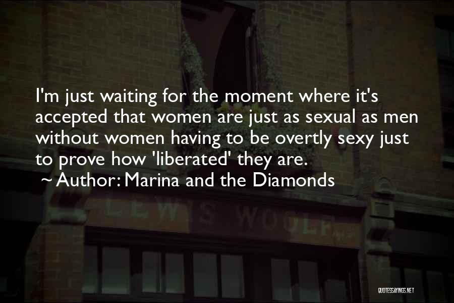 Marina And The Diamonds Quotes: I'm Just Waiting For The Moment Where It's Accepted That Women Are Just As Sexual As Men Without Women Having