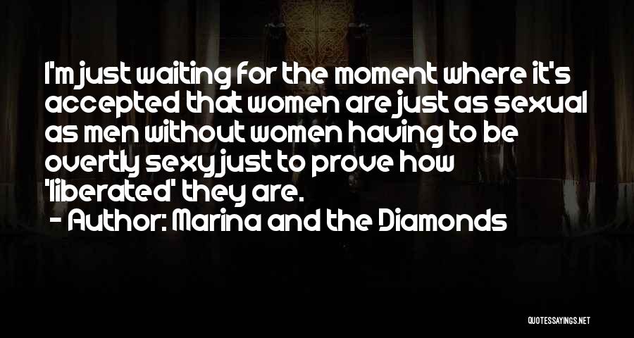 Marina And The Diamonds Quotes: I'm Just Waiting For The Moment Where It's Accepted That Women Are Just As Sexual As Men Without Women Having